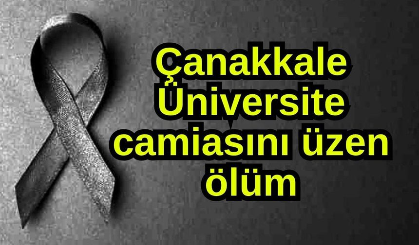 Çanakkale Üniversite camiasını üzen ölüm