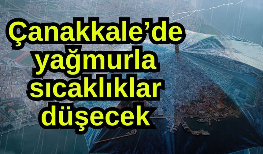 Çanakkale’de yağmurla sıcaklıklar düşecek