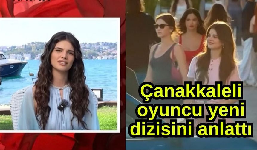 Çanakkaleli oyuncu yeni dizisini anlattı