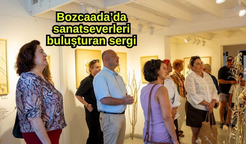 Bozcaada’da sanatseverleri buluşturan sergi