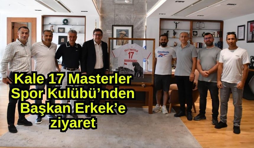 Kale 17 Masterler Spor Kulübü’nden Başkan Erkek’e ziyaret