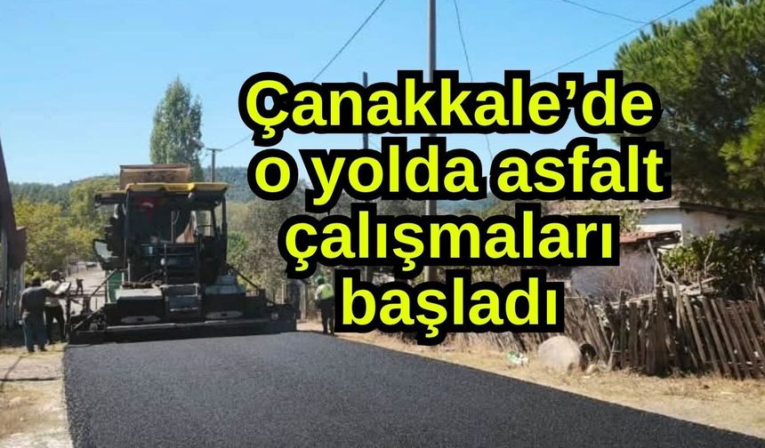 Çanakkale’de o yolda asfalt çalışmaları başladı