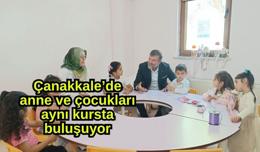 Çanakkale’de anne ve çocukları aynı kursta buluşuyor