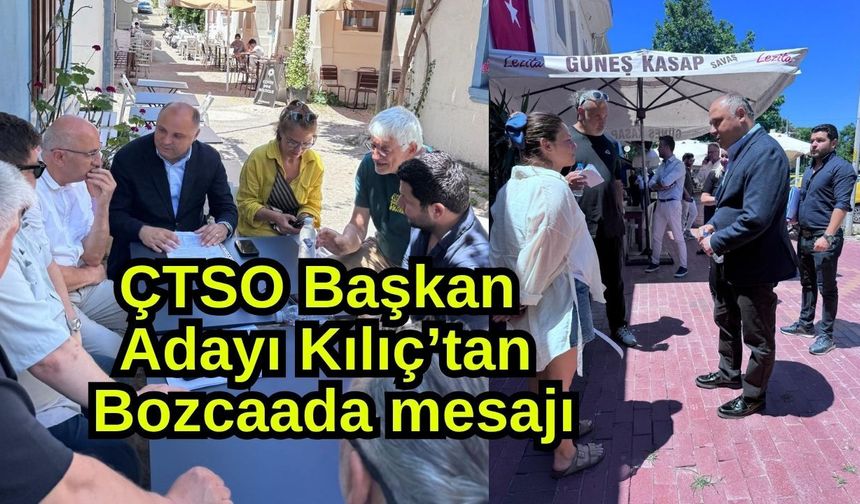 ÇTSO Başkan Adayı Kılıç’tan Bozcaada mesajı