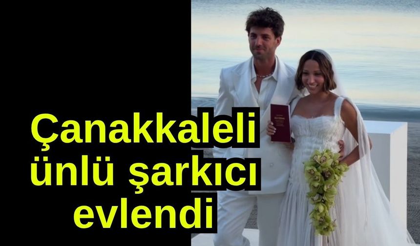 Çanakkaleli ünlü şarkıcı evlendi