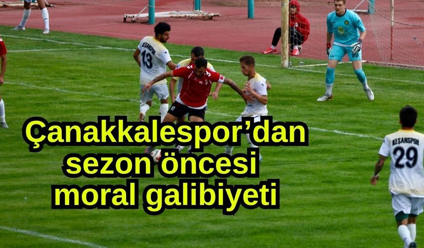 Çanakkalespor’dan sezon öncesi moral galibiyeti