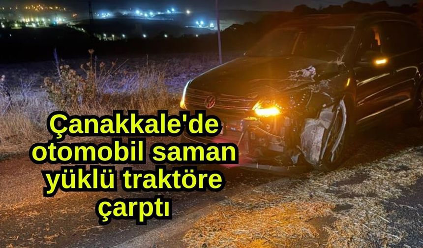 Çanakkale'de otomobil saman yüklü traktöre çarptı (Video)