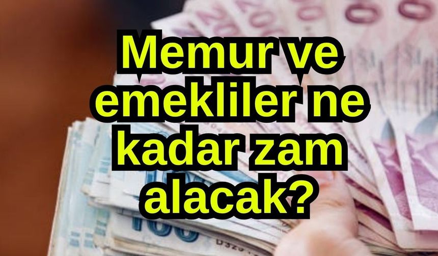 Memur ve emekliler ne kadar zam alacak?