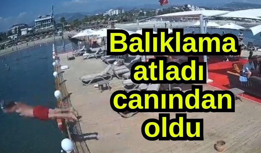 Balıklama atladı  canından oldu