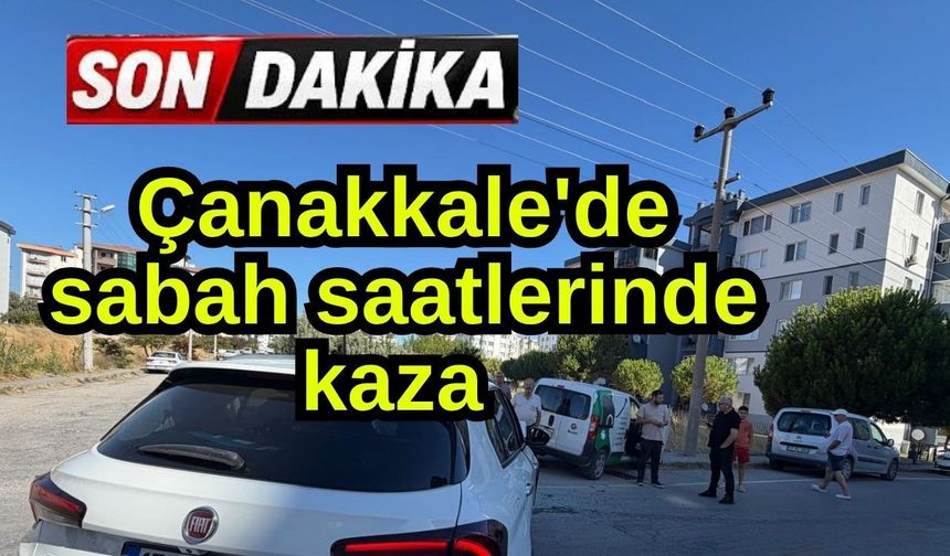 Çanakkale'de sabah saatlerinde kaza