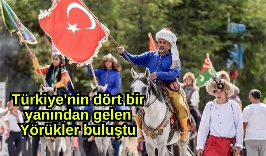 Türkiye'nin dört bir yanından gelen Yörükler buluştu (Video)