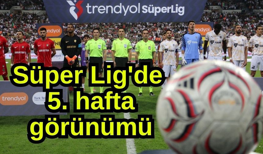Süper Lig'de 5. hafta görünümü