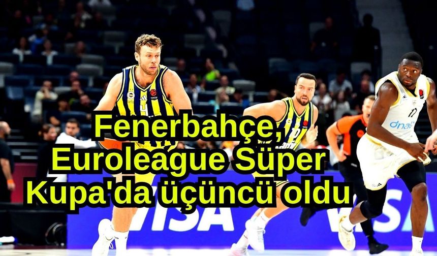 Fenerbahçe, Euroleague Süper Kupa'da üçüncü oldu