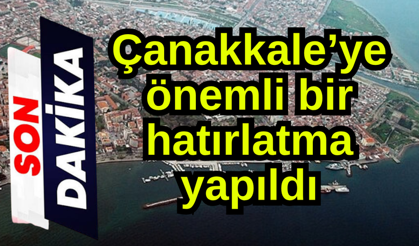 Çanakkale’ye önemli bir hatırlatma yapıldı