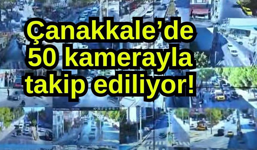 Çanakkale’de 50 kamerayla takip ediliyor!