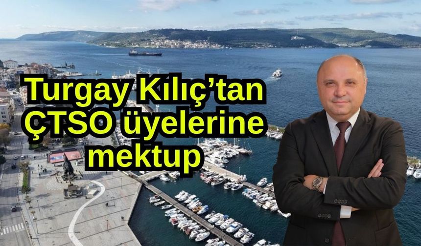 Turgay Kılıç’tan ÇTSO üyelerine mektup