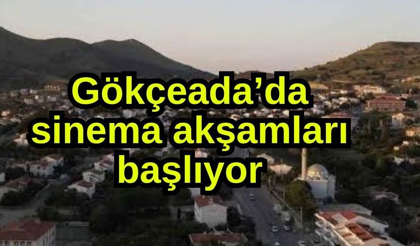 Gökçeada’da sinema akşamları başlıyor