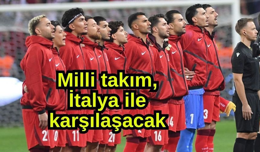 Milli takım, İtalya ile karşılaşacak