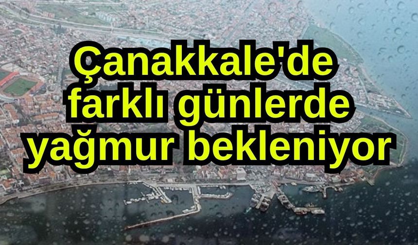 Çanakkale'de farklı günlerde yağmur bekleniyor