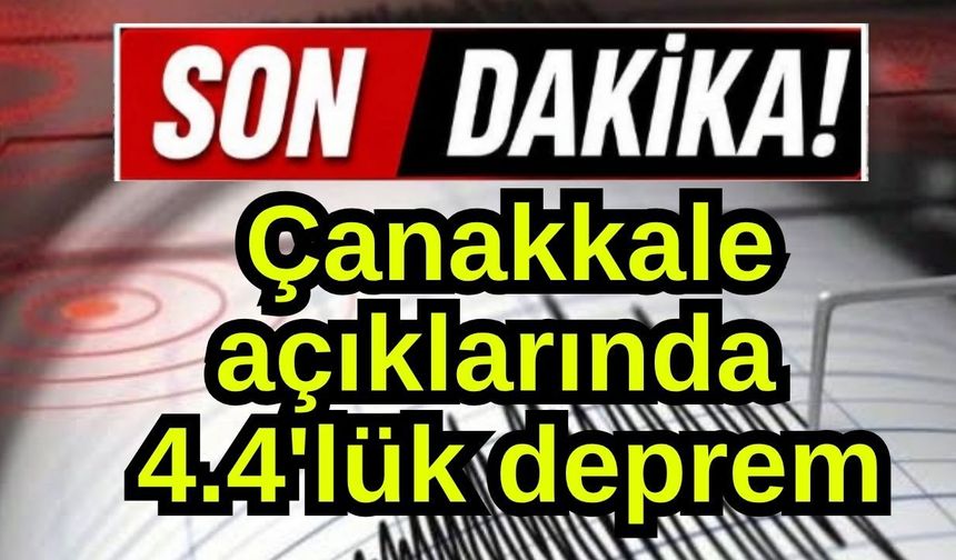 Çanakkale açıklarında 4.4'lük deprem