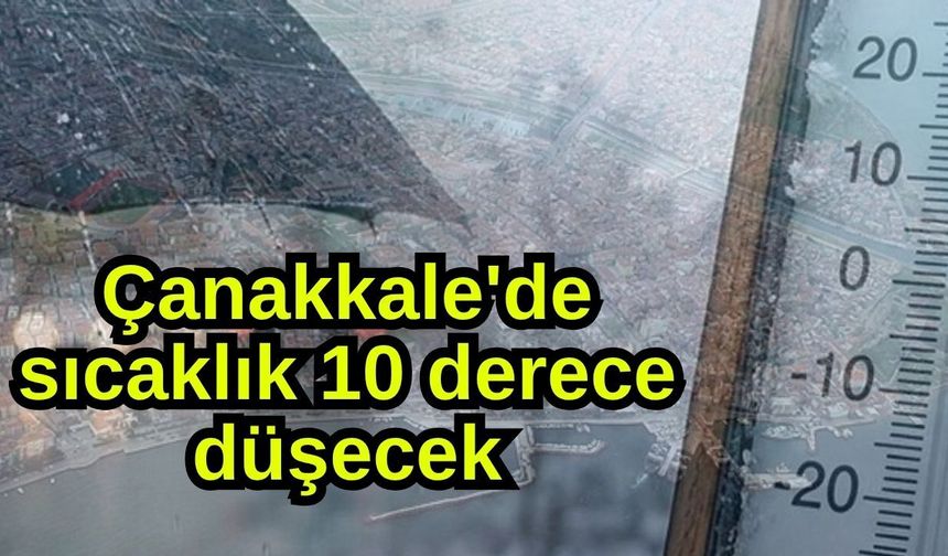 Çanakkale'de sıcaklık 10 derece düşecek