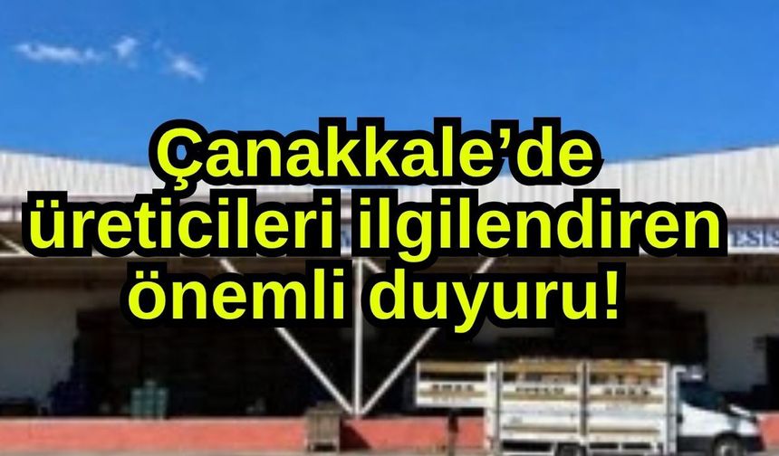 Çanakkale’de üreticileri ilgilendiren duyuru!