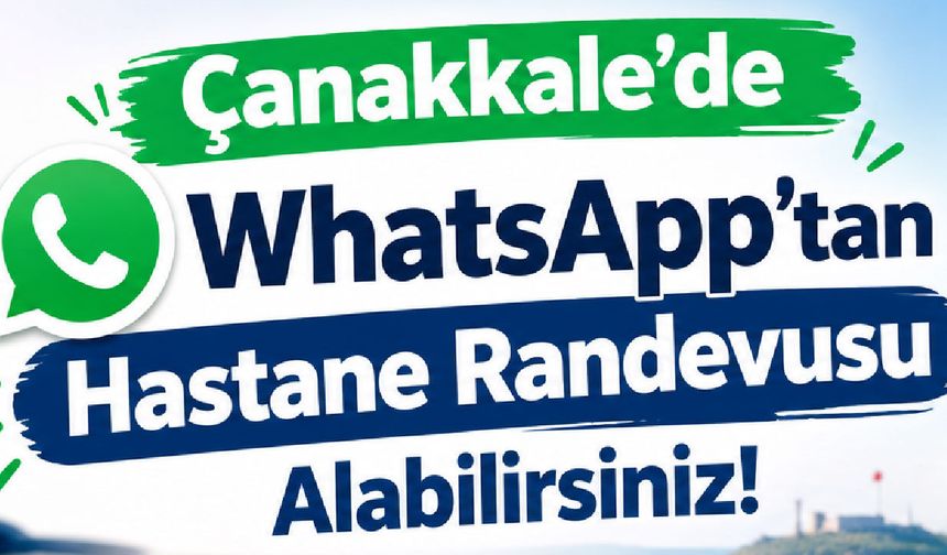 Çanakkale’de hastane randevusunda yeni dönem!