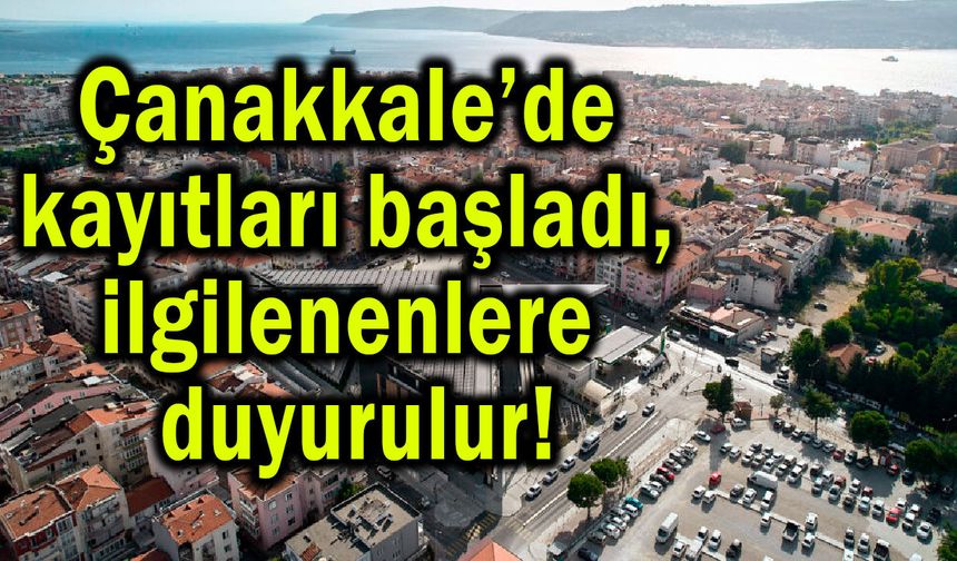 Çanakkale’de kayıtları başladı, ilgilenenlere duyurulur!