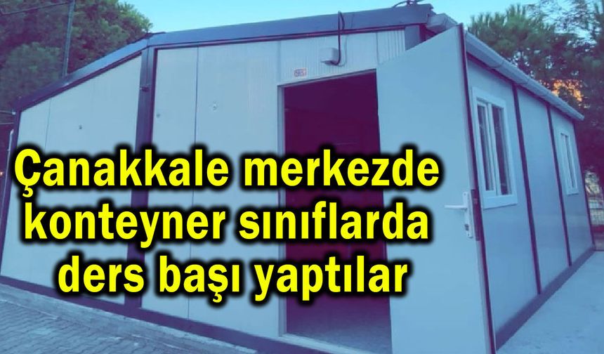 Çanakkale merkezde konteyner sınıflarda ders başı yaptılar