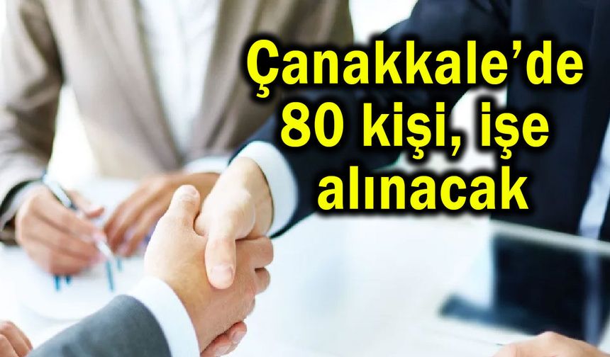 Çanakkale’de 80 kişi işe alınacak