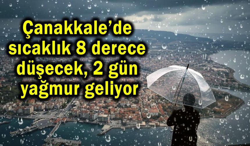 Çanakkale’de sıcaklık 8 derece düşecek, 2 gün yağmur geliyor