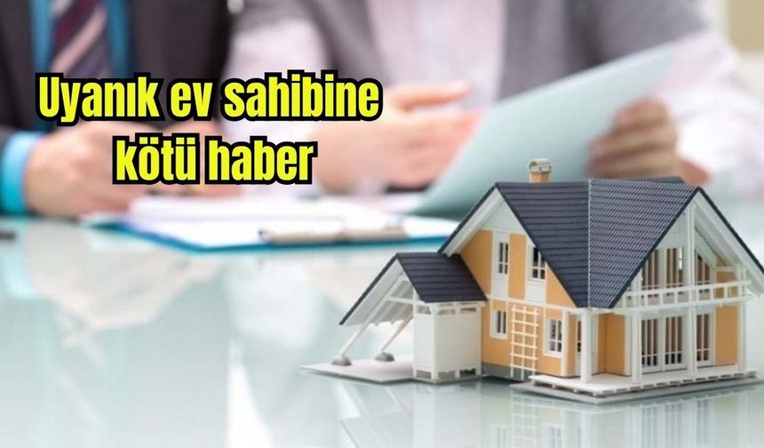 Uyanık ev sahiplerine kötü haber