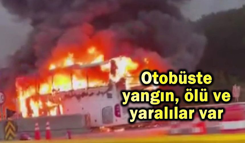Otobüste yangın, ölü ve yaralılar var (Video)