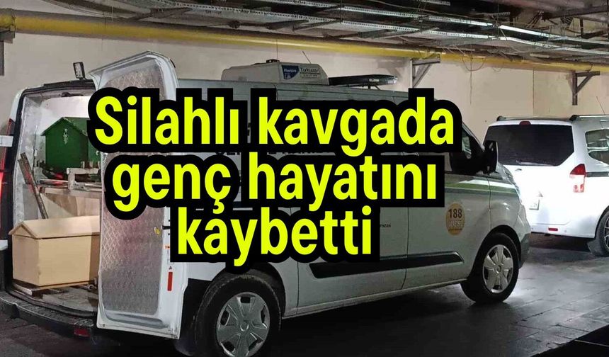 Silahlı kavgada  genç hayatını kaybetti
