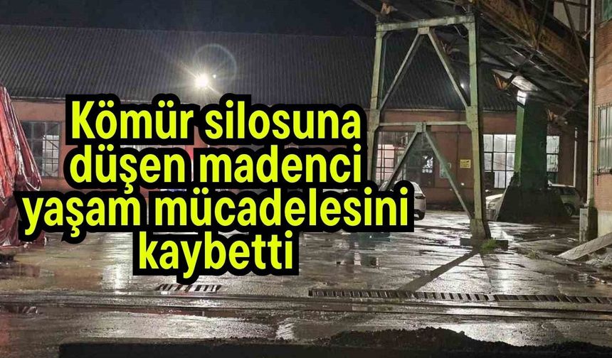 Kömür silosuna düşen madenci yaşam mücadelesini kaybetti