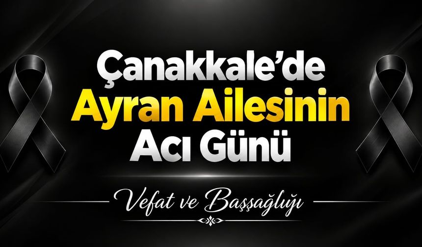 Çanakkale’de Ayran Ailesinin Acı Günü
