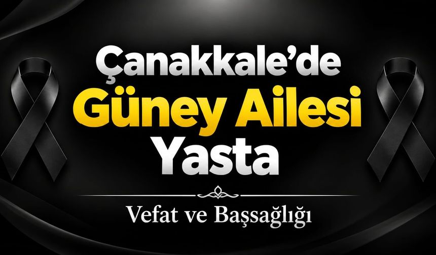 Çanakkale’de Güney Ailesi Yasta