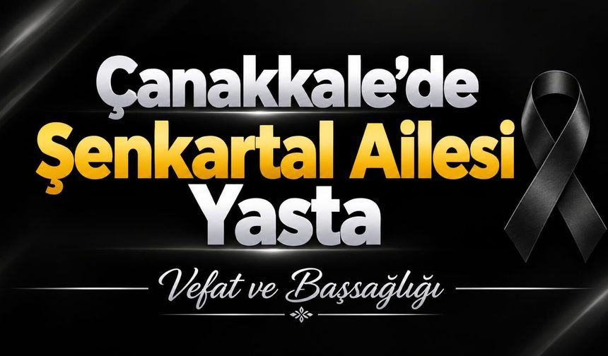 Çanakkale’de Şenkartal Ailesi Yasta