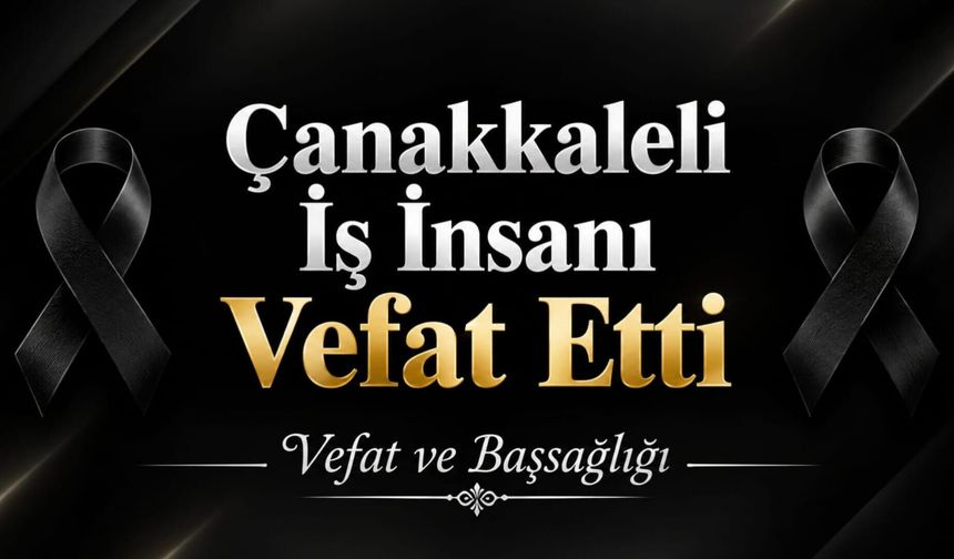 Çanakkaleli İş İnsanı Vefat Etti