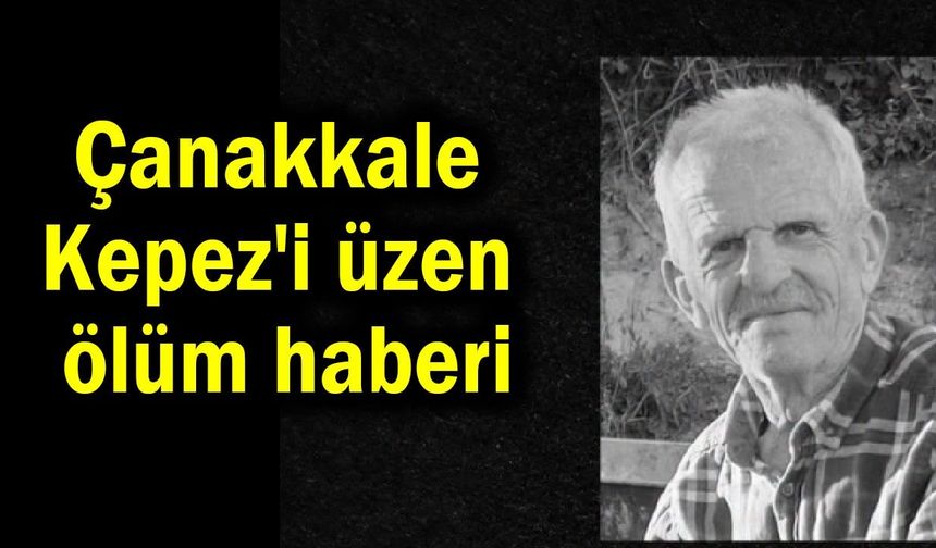 Çanakkale Kepez’i üzen ölüm haberi