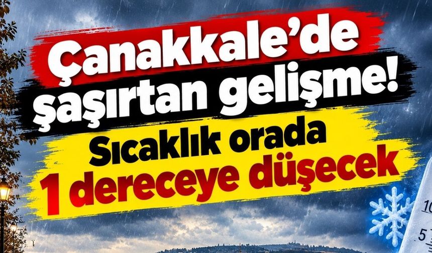 Çanakkale’de sıcaklık orada 1 dereceye düşecek!