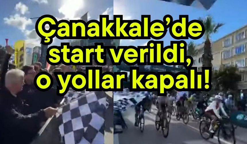 Çanakkale’de start verildi, o yollar kapalı!