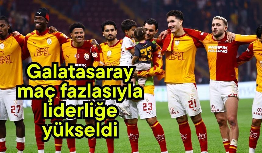 Galatasaray maç fazlasıyla liderliğe yükseldi