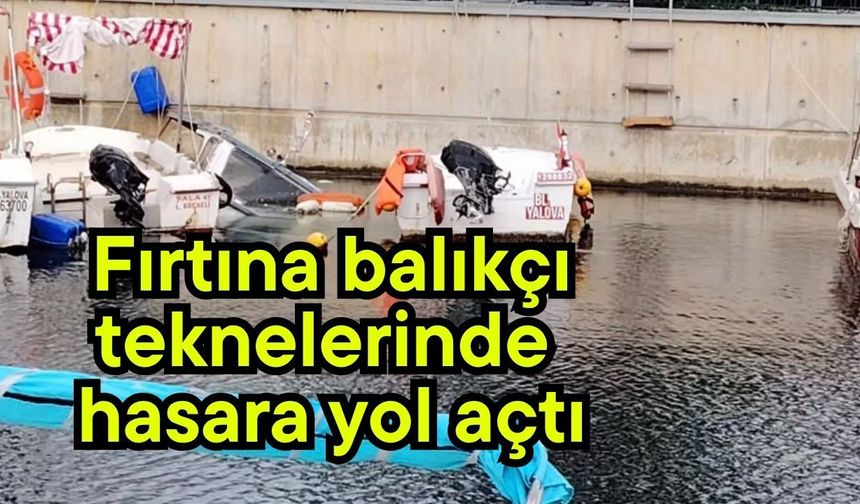 Fırtına balıkçı teknelerinde hasara yol açtı