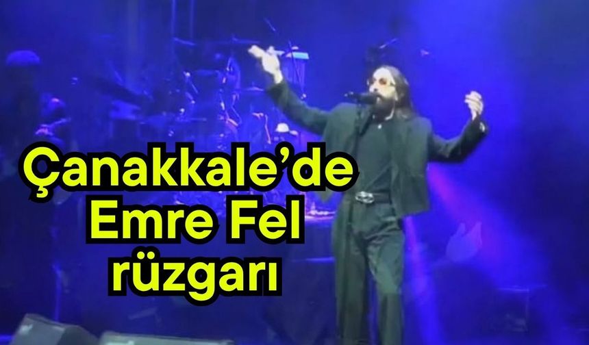 Çanakkale’de Emre Fel rüzgarı