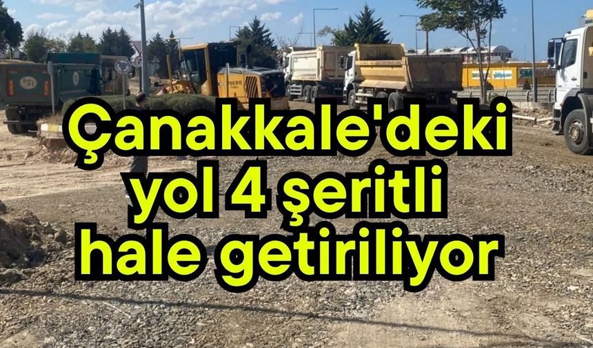 Çanakkale'deki yol 4 şeritli hale getiriliyor