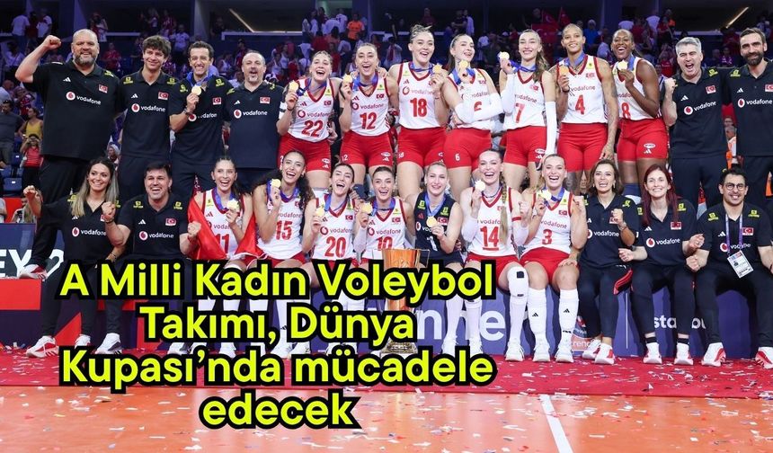 A Milli Kadın Voleybol Takımı, Dünya Kupası’nda mücadele edecek