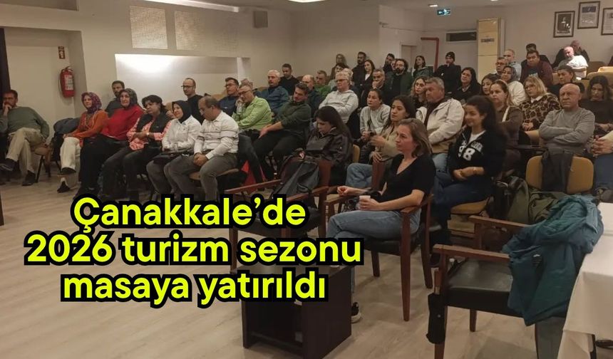 Çanakkale’de 2026 turizm sezonu masaya yatırıldı