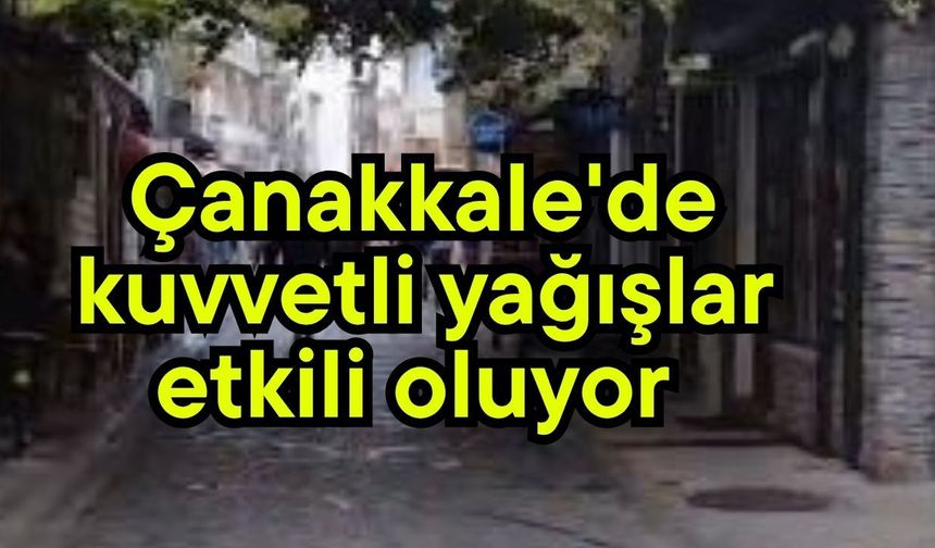 Çanakkale'de kuvvetli yağışlar etkili oluyor (Video)