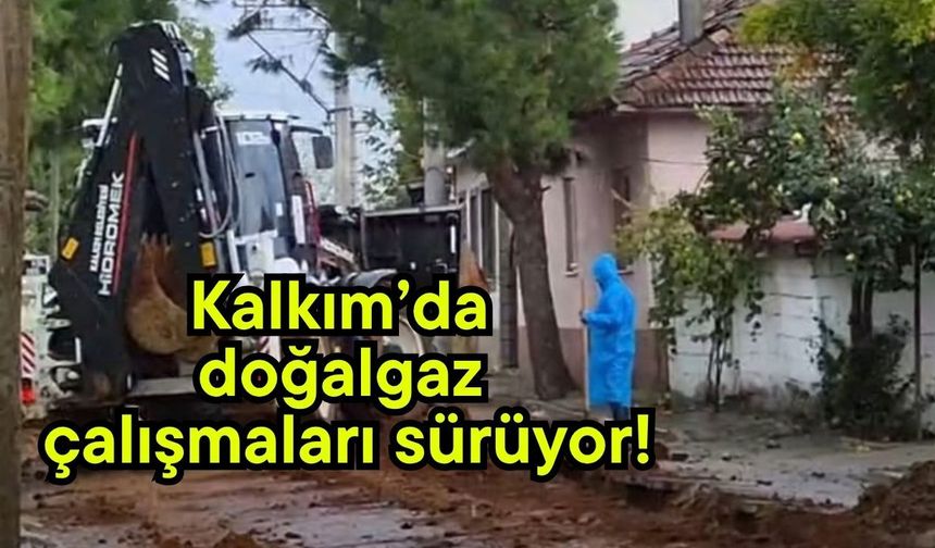 Kalkım’da doğalgaz çalışmaları sürüyor